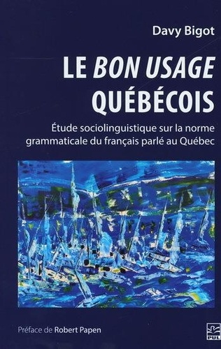 Le bon usage québécois. Etude sociolinguistique sur la norme grammaticale du français parlé au Québec