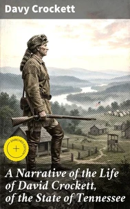 A Narrative of the Life of David Crockett, of the State of Tennessee