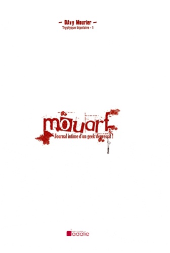 Davy Mourier - Tryptique bipolaire Tome 1 : Mouarf : Journal intime d'un geek dépressif !.