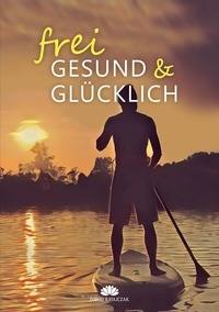 Téléchargement de livres gratuits sur kindle Frei, Gesund & Glücklich par Dawid Ratajczak 9783757841263 CHM ePub (Litterature Francaise)