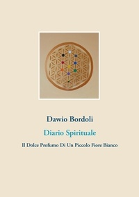 Dawio Bordoli - Diario Spirituale - Il Dolce Profumo Di Un Piccolo Fiore Bianco.