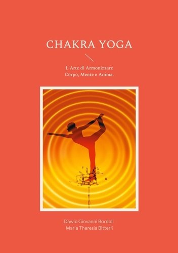 Chakra Yoga. L'Arte di Armonizzare Corpo, Mente e Anima.