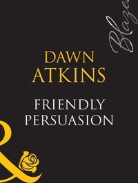 Dawn Atkins - Friendly Persuasion.