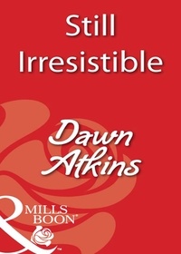 Dawn Atkins - Still Irresistible.