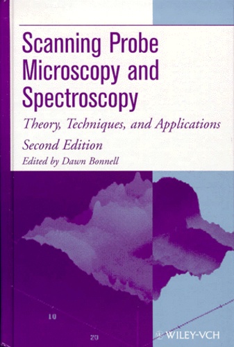 Dawn Bonnell - Scanning Probe Microscopy And Spectroscopy. Theory, Techniques, And Applications, Second Edition.