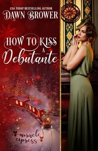  Dawn Brower et  Miracle Express - How to Kiss a Debutante: Miracle Express - Marsden Descendants, #4.