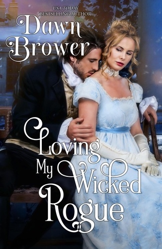  Dawn Brower - Loving My Wicked Rogue - Scandalous Gentlemen, #1.