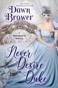  Dawn Brower - Never Desire a Duke - The Neverhartts, #6.