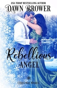  Dawn Brower - Rebellious Angel: Christmas Wishes - Marsden Descendants, #1.