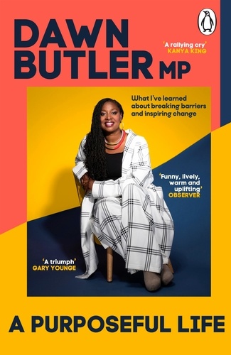 Dawn Butler - A Purposeful Life - What I’ve Learned About Breaking Barriers and Inspiring Change.