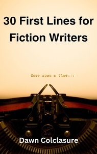  Dawn Colclasure - 30 First Lines for Fiction Writers.
