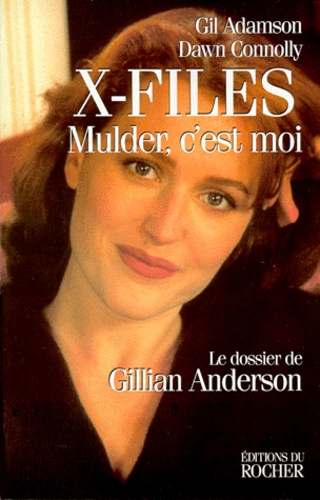 Dawn Connolly et Gil Adamson - X-Files. Mulder, C'Est Moi. Le Dossier De Gillian Anderson.