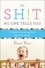 The Sh!t No One Tells You. A Guide to Surviving Your Baby's First Year