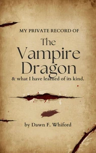 MY PRIVATE RECORD OF The Vampire Dragon & what I have learned of its kind