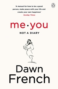 Dawn French - Me. You. Not a Diary - The No.1 Sunday Times Bestseller.