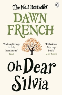 Dawn French - Oh Dear Silvia - The gloriously heartwarming novel from the No. 1 bestselling author of Because of You.