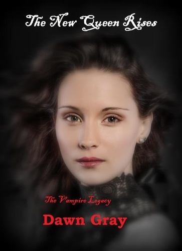  Dawn Gray - The Vampire Legacy; The New Queen Rises - The Vampire Legacy, #1.