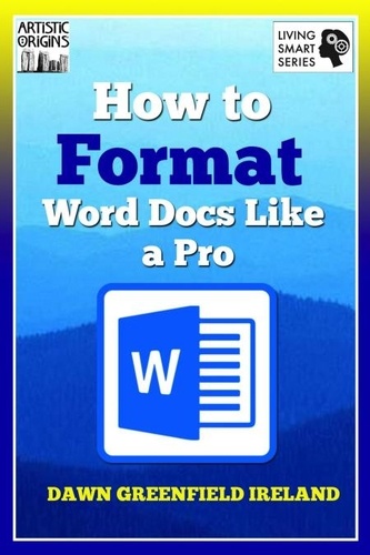  Dawn Greenfield Ireland - How to Format Word Docs like a Pro.