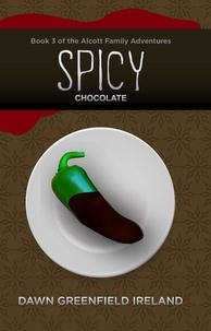  Dawn Greenfield Ireland - Spicy Chocolate - The Alcott Family Adventures, #3.