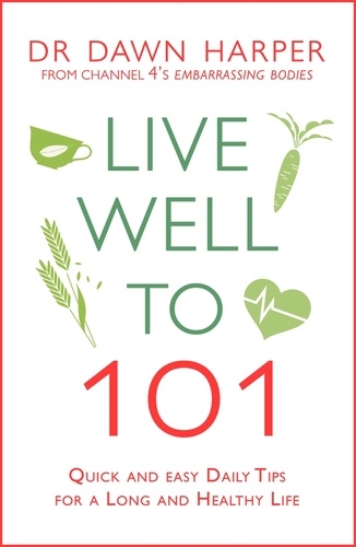 Live Well to 101. A Practical Guide to Achieving a Long and Healthy Life