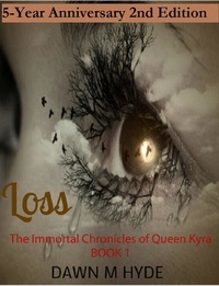  Dawn M Hyde - Loss 2nd Edition - The Immortal Chronicles of Queen Kyra, #1.