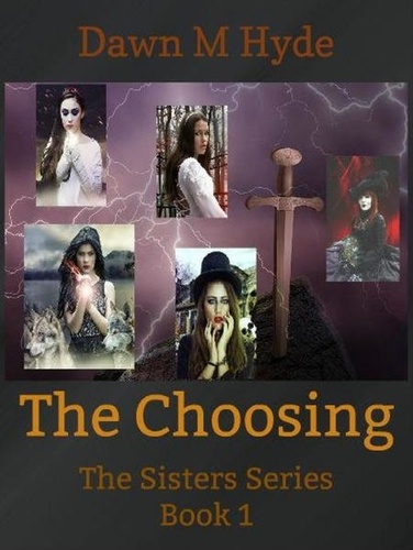  Dawn M Hyde - The Choosing - The Sisters Series, #1.