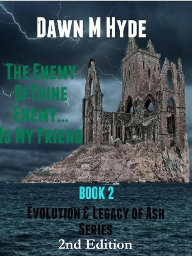  Dawn M Hyde - The Enemy of Thine Enemy...Is My Friend - Evolution &amp; The Legacy of Ash, #2.