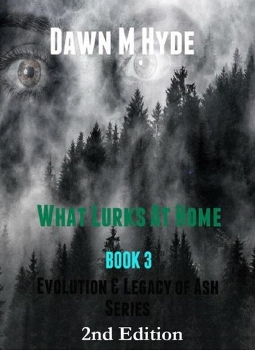  Dawn M Hyde - What Lurks At Home - Evolution &amp; The Legacy of Ash, #3.