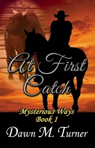  Dawn M. Turner - At First Catch - Mysterious Ways, #1.