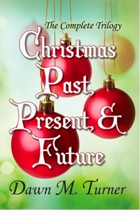  Dawn M. Turner - Christmas Past, Present, &amp; Future: The Complete Trilogy.