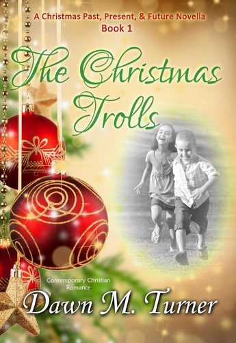  Dawn M. Turner - The Christmas Trolls - Christmas Past, Present &amp; Future Novellas, #1.