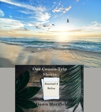  Dawn Marifield - Our Cousin Trip Shorts Journal 2 Belize - Our Cousin Trip Shorts.