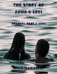  Dawn Marifield - Prequel Part 1: Levi  The Story of Anna &amp; Levi - The Story of Anna &amp; Levi.