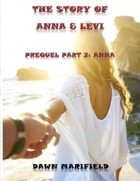  Dawn Marifield - Prequel Part 2: Anna The Story of Anna &amp; Levi - The Story of Anna &amp; Levi.