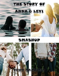 The Story of Anna &amp; Levi Smashup
