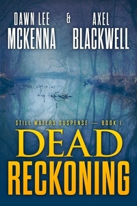  Dawn McKenna et  Axel Blackwell - Dead Reckoning - The Still Waters Suspense Series, #1.