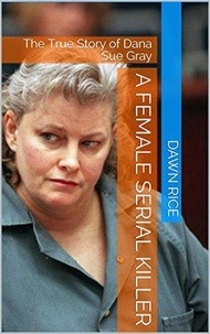  Dawn Rice - A Female Serial Killer.