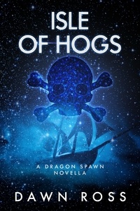  Dawn Ross - Isle of Hogs: Book 3.5 (a novella) - Dragon Spawn Chronicles, #3.5.