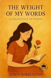 The Weight Of My Words: A Collection Of Poems