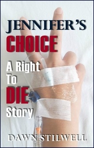  Dawn Stilwell - Jennifer's Choice: A Right to Die Story.