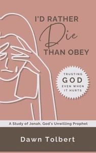 I'd Rather Die Than Obey: Trusting God Even When It Hurts