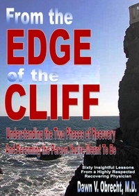  Dawn V. Obrecht, M.D - From the Edge of the Cliff:Understanding the Two Phases of Recovery And Becoming the Person You’re Meant To Be.
