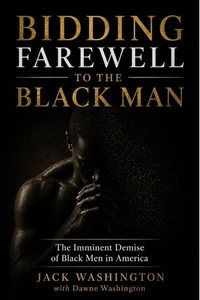 Bidding Farewell to the Black Man The Eminent Demise of Black Men in America
