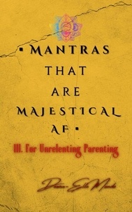 Mantras that are MAJESTICAL AF: For Unrelenting Parenting - Mantras that are MAJESTICAL AF, #3