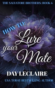  Day Leclaire - How To: Lure Your Mate - The Salvatore Brothers, #6.