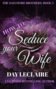  Day Leclaire - How To: Seduce Your Wife - The Salvatore Brothers, #5.