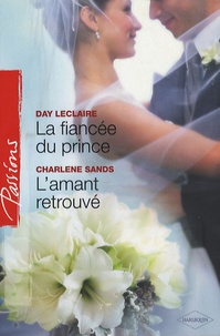 Day Leclaire et Charlene Sands - La fiancée du prince ; L'amant retrouvé.