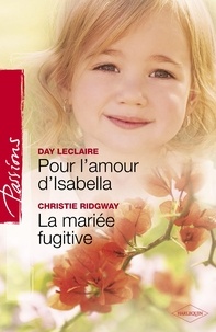 Day Leclaire et Christie Ridgway - Pour l'amour d'Isabella - La mariée fugitive (Harlequin Passions).
