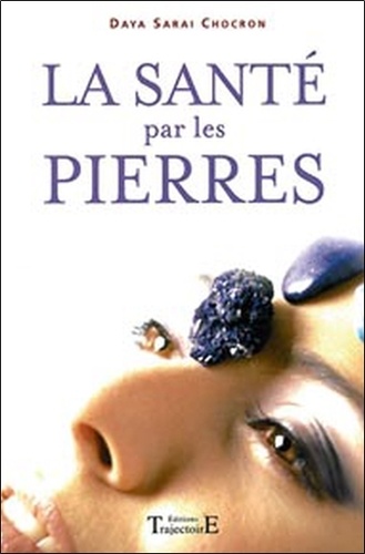 Daya-Sarai Chocron - La Sante Par Les Pierres. Lithotherapie, 5eme Edition.
