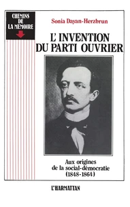 L'invention du parti ouvrier : aux origines de la social-démocratie 1848-1864